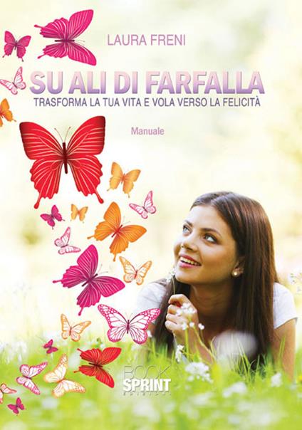Su ali di farfalla. Trasforma la tua vita e vola verso la felicità - Laura Freni - copertina