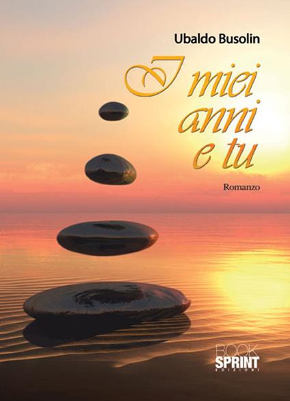 I miei anni e tu - Ubaldo Busolin - copertina