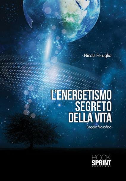 L' energetismo segreto della vita - Nicola Feruglio - ebook