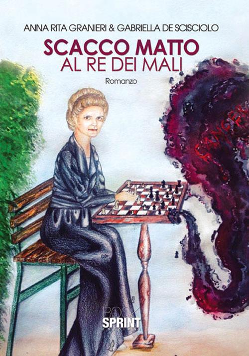 Scacco matto al re dei mali - Anna Rita Granieri,Gabriella De Scisciolo - copertina