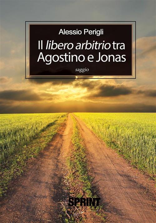 Il libero arbitrio tra Agostino e Jonas - Alessio Perigli - ebook
