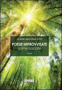 Poesie improvvisate a rime baciate - Elena Antonia Cito - ebook