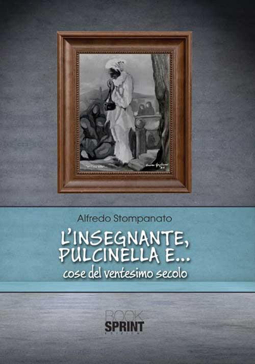 L'insegnante, Pulcinella e... cose del ventesimo secolo - Alfredo Stompanato - copertina