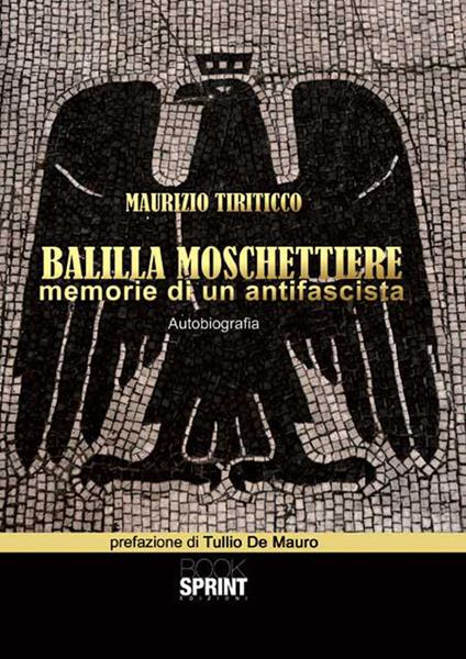 Balilla moschettiere. Memorie di un antifascista - Maurizio Tiriticco - copertina