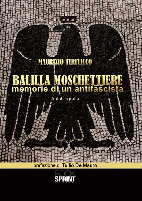 Balilla moschettiere. Memorie di un antifascista - Maurizio Tiriticco - copertina
