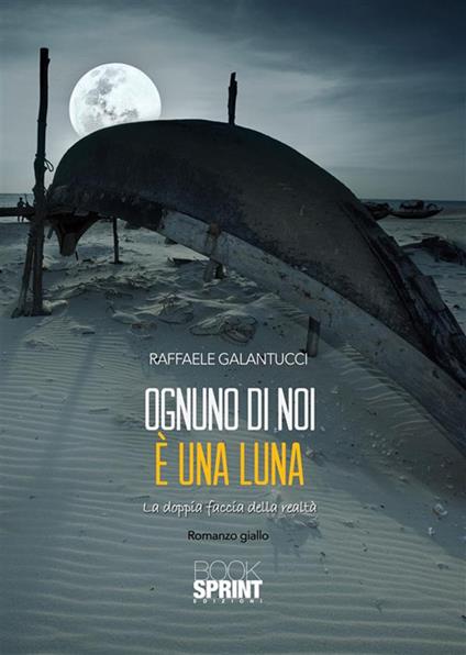Ognuno di noi è una luna. La doppia faccia della realtà - Raffaele Galantucci - ebook
