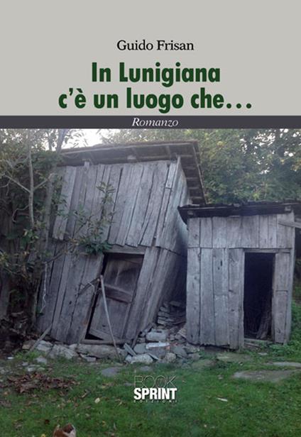 In Lunigiana c'è un luogo che... - Guido Frisan - copertina