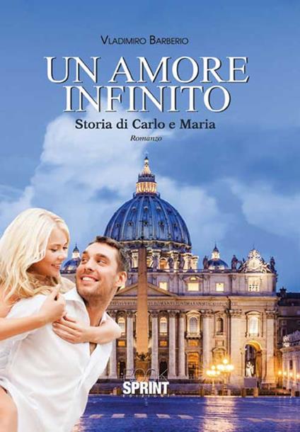 Un amore infinito. Storia di Carlo e Maria - Vladimiro Barberio - copertina