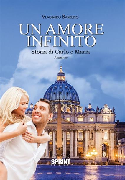 Un amore infinito. Storia di Carlo e Maria - Vladimiro Barberio - ebook