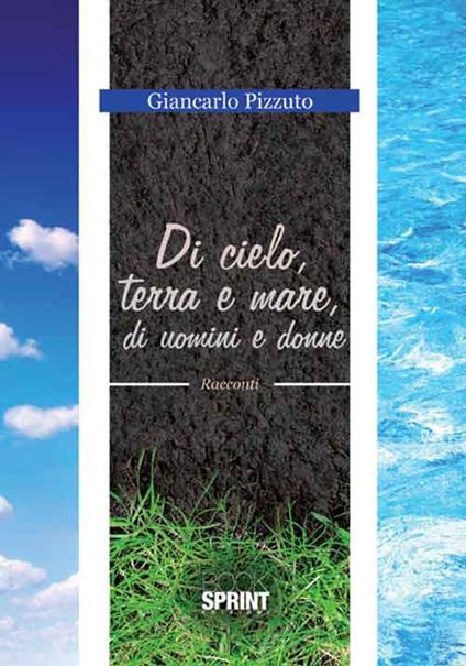 Di cielo, terra e mare, di uomini e donne - Giancarlo Pizzuto - copertina