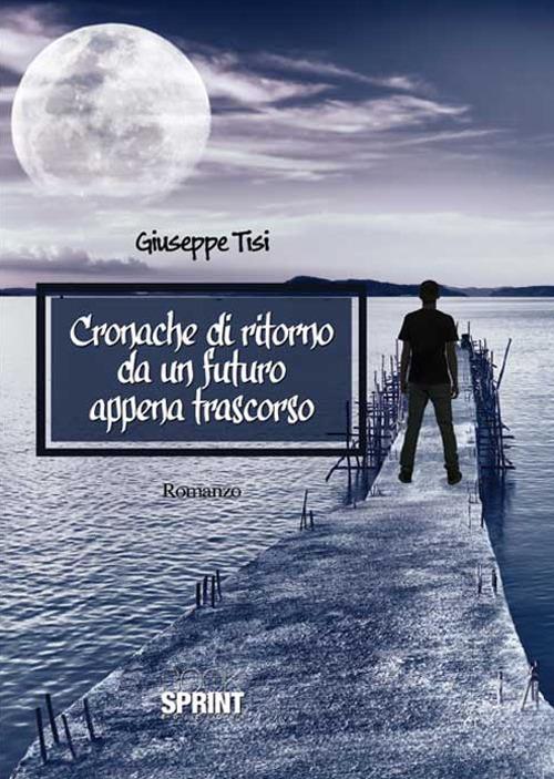 Cronache di ritorno da un futuro appena trascorso - Giuseppe Tisi - copertina