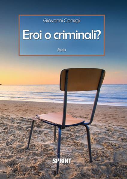 Eroi o criminali? - Giovanni Consigli - copertina