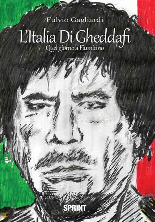 L' Italia di Gheddafi. Quel giorno a Fiumicino - Fulvio Gagliardi - copertina