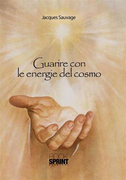 Guarire con le energie del cosmo - Jacques Sauvage - ebook