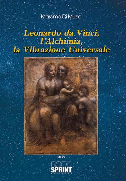 Leonardo Da Vinci, l'alchimia, la vibrazione universale - Massimo Di Muzio - copertina