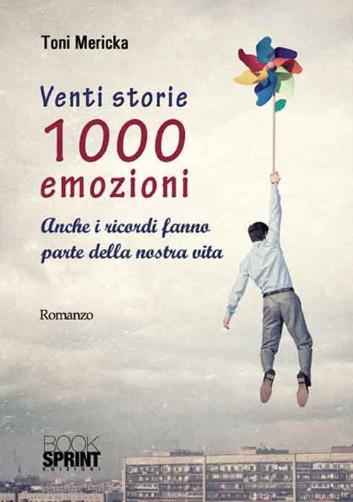 Venti storie 1000 emozioni. Anche i ricordi fanno parte della nostra vita - Toni Mericka - copertina