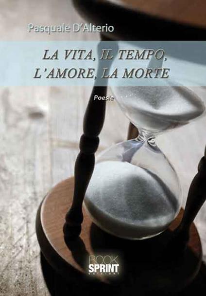 La vita, il tempo, l'amore, la morte - Pasquale D'Alterio - copertina