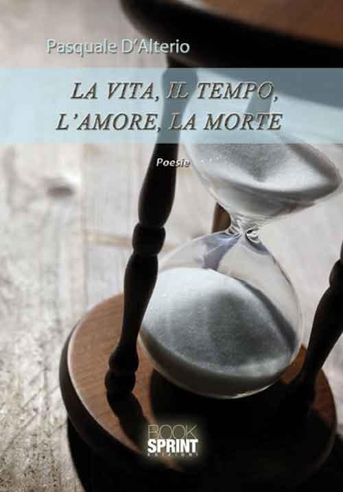 La vita, il tempo, l'amore, la morte - Pasquale D'Alterio - copertina