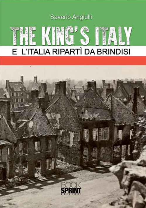 The King's Italy. E l'Italia ripartì da Brindisi - Saverio Angiulli - copertina