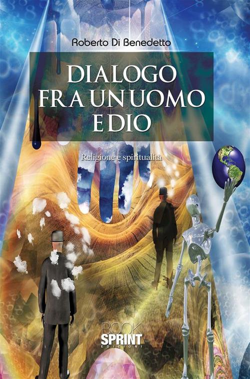 Dialogo fra un uomo e Dio - Roberto Di Benedetto - ebook