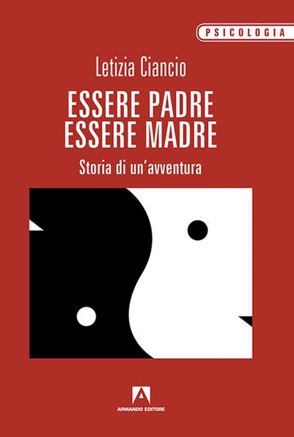 Essere padre, essere madre. Storia di un'avventura - Letizia Ciancio - copertina