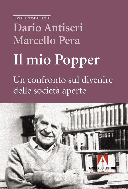 Il mio Popper. Un confronto sul divenire delle società aperte - Dario Antiseri,Marcello Pera - copertina