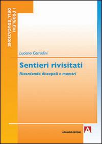 Sentieri rivisitati. Ricordando discepoli e maestri - Luciano Corradini - copertina