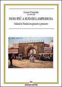 Non più a sud di Lampedusa. Italiani in Tunisia tra passato e presente - Laura Faranda - copertina