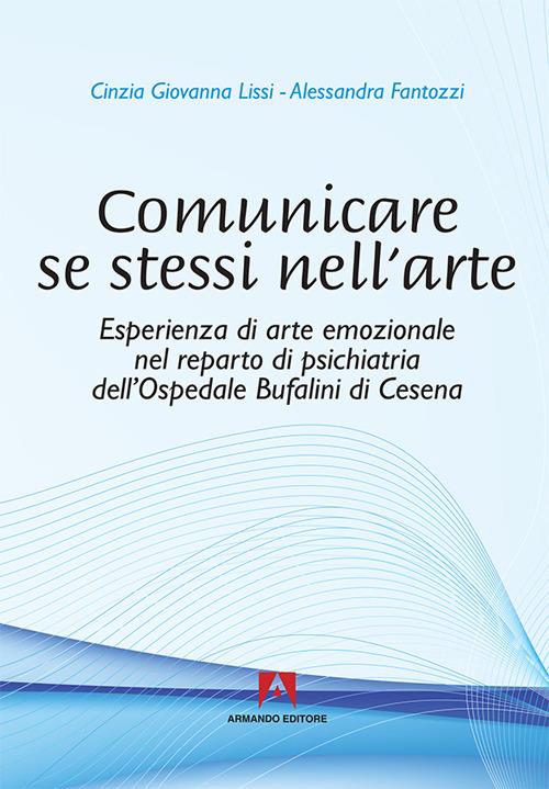 Comunicare se stessi nell'arte - Cinzia G. Lissi,Alessandra Fantozzi - copertina