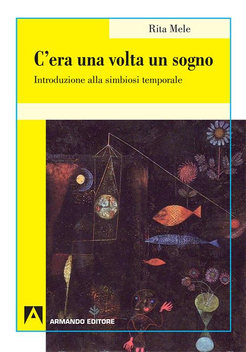 C'era una volta il sogno. Introduzione alla simbiosi temporale - Rita Mele - copertina