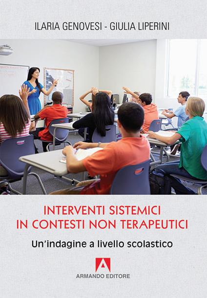 Interventi sistemici in contesti non terapeutici. Un'indagine a livello scolastico - Ilaria Genovesi,Giulia Liperini - copertina