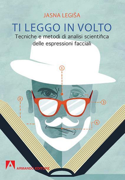 Ti leggo in volto. Tecniche e metodi di analisi scientifica delle espressioni facciali - Jasna Legisa - ebook