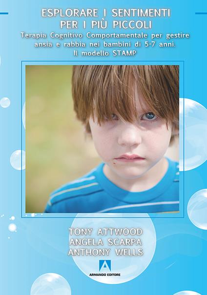 Esplorare i sentimenti per i più piccoli. Terapia cognitivo comportamentale per gestire ansia e rabbia nei bambini di 5-7 anni. Il modello STAMP - Tony Attwood,Angela Scarpa,Anthony Wells - ebook