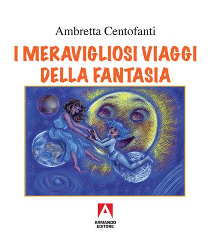 I meravigliosi viaggi della fantasia - Ambretta Centofanti - copertina