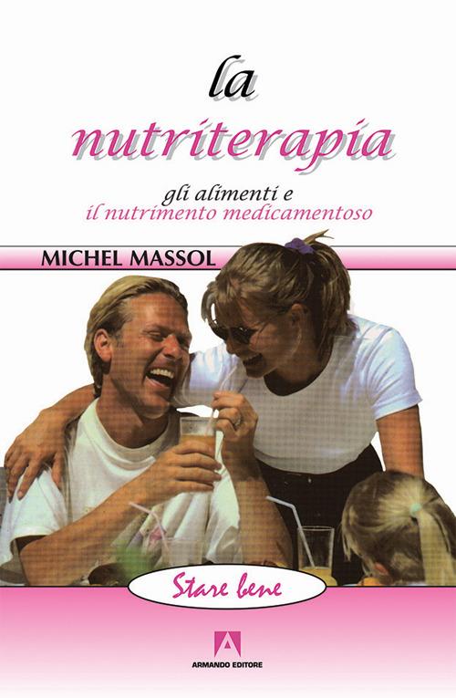 La nutriterapia. Gli alimenti e il nutrimento medicamentoso - Michel Massol - copertina