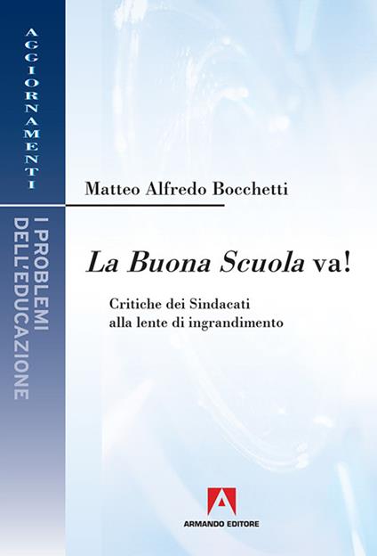 La buona scuola va! Critiche dei sindacati alla lente di ingrandimento - Alfredo Bocchetti - copertina
