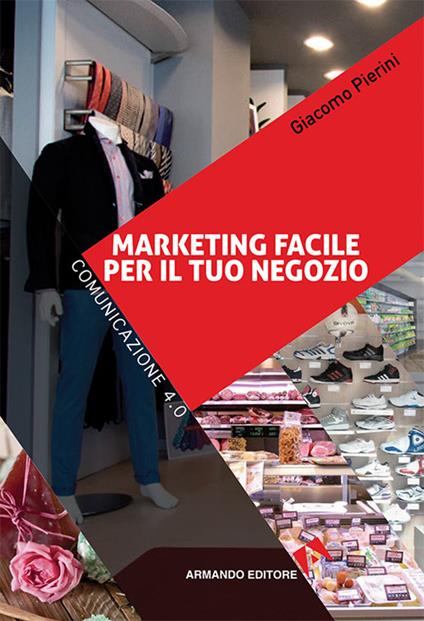 Marketing Facile per il tuo negozio. Comunicazione 4.0 - Giacomo Pierini - copertina