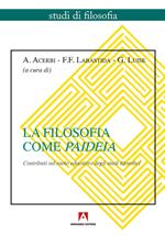 La filosofia come paideia. Contributi sul ruolo educativo degli studi filosofici