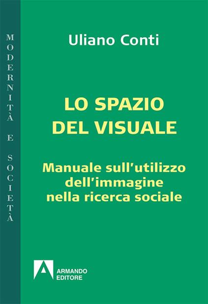 Epistemologia visuale. Manuale sull'utilizzo dell'immagine nella ricerca sociale - Uliano Conti - copertina