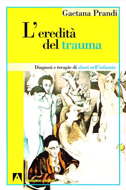 L' eredità del trauma. Diagnosi e terapie di abusi nell'infanzia - Gaetana Prandi - ebook