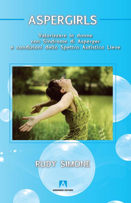 Aspergirls. Valorizzare le donne con sindrome di Asperger e condizioni dello spettro autistico lieve - Rudy Simone - ebook
