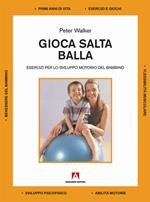 Gioca salta balla. Esercizi per lo sviluppo motorio del bambino