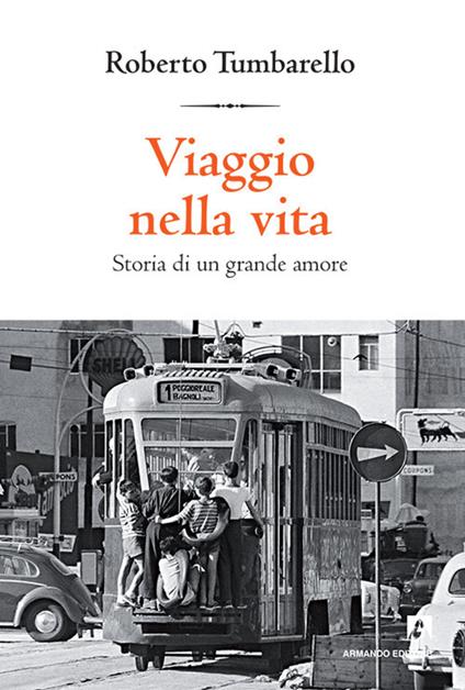 Viaggio nella vita. Storia di un grande amore - Roberto Tumbarello - copertina