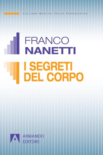 I segreti del corpo. La comunicazione trascurata nel comportamento non verbale - Franco Nanetti - copertina