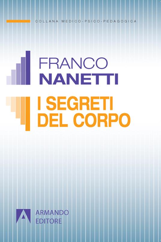I segreti del corpo. La comunicazione trascurata nel comportamento non verbale - Franco Nanetti - copertina