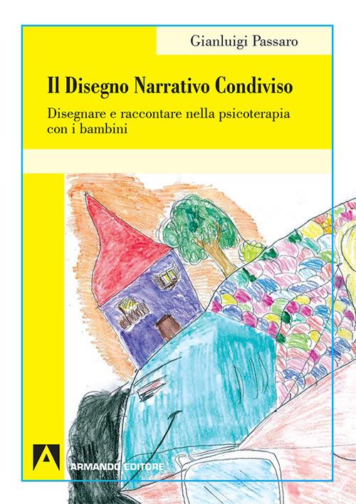 Il disegno narrativo condiviso. Disegnare e raccontare nella psicoterapia con i bambini - Gianluigi Passaro - copertina