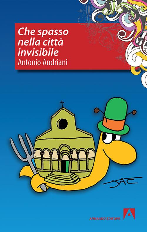 Che spasso nella città invisibile - Antonio Andriani - copertina