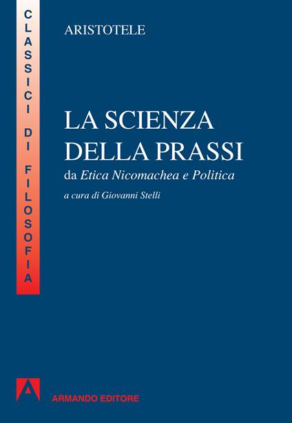 La scienza della prassi. Da Etica nicomachea e Politica - Aristotele,Giovanni Stelli - ebook