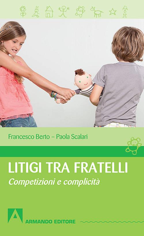 Litigi tra fratelli. Competizioni e complicità - Francesco Berto,Paola Scalari - copertina