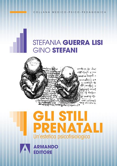 Gli stili prenatali. Un'estetica psicofisiologica - Gino Stefani,Stefania Guerra Lisi - copertina